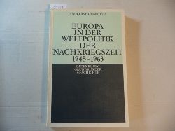 Hillgruber, Andreas ; Dlffer, Jost  Europa in der Weltpolitik der Nachkriegszeit : 1945 - 1963 