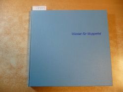 Wuppertaler Stadtwerke AG (Hrsg.) Rudolf Schfer (Text, etc.)  Wasser fr Wuppertal - Geschichte und Darstellung der Wasserversorgung einer Grostadt - 1879 - 1979 ; Geschrieben zum 75jhrigen Jubilum 