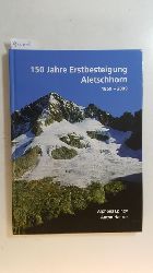 Epiney, Alphons ; Nanzer, Anton  150 Jahre Erstbesteigung Aletschhorn 1859 - 2009 