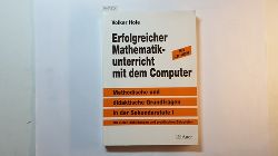 Hole, Volker  Erfolgreicher Mathematikunterricht mit dem Computer,  : methodische und didaktische Grundfragen in der Sekundarstufe I. Mit CD-ROM 