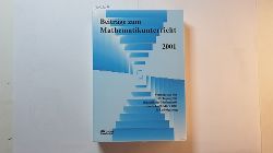 Kaiser, Gabriele (Herausgeber)  Beitrge zum Mathematikunterricht 2001 : Vortrge auf der 35. Tagung fr Didaktik der Mathematik vom 5. bis 9. Mrz 2001 in Ludwigsburg 