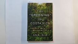 Isla, Ana   The "Greening" of Costa Rica - Women, Peasants, Indigenous Peoples, and the Remaking of Nature 