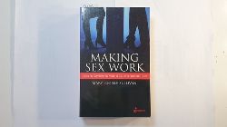 Sullivan, Mary Lucille   Making Sex Work: A Failed Experiment with Legalised Prostitution 