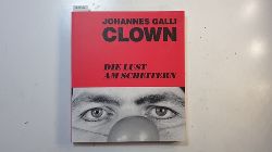 Johannes Galli ; Georg Nemec [Fotos]  Clown : die Lust am Scheitern 