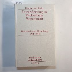 Melis, Damian van  Entnazifizierung in Mecklenburg-Vorpommern : Herrschaft und Verwaltung 1945 - 1948 