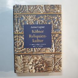 Legner, Anton  Klner Reliquienkultur : Stimmen von Pilgern, Reisenden und Einheimischen 