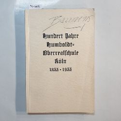 Halfmann, Hans  Festschrift zur Jahrhundertfeier am 14. Okt. 1933 : Humboldt-Oberrealschule und Reform-Realgymnasium zu Kln ; 1833-1933 ; In Verb mit d. Festschriftausschu 