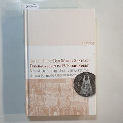 Pilger, Kathrin  Der Klner Zentral-Dombauverein im 19. Jahrhundert : Konstituierung des Brgertums durch formale Organisation 
