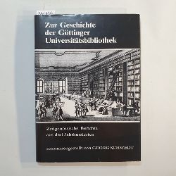 Schwedt, Georg  Zur Geschichte der Gttinger Universittsbibliothek : zeitgenss. Berichte aus 3 Jh. 