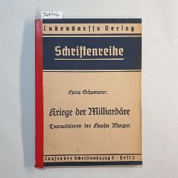 Schumann, Hans  Kriege der Milliardre. Transaktionen des Hauses Morgan 