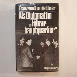 Sonnleithner, Franz von  Als Diplomat im -Fhrerhauptquartier- : aus dem Nachlass 