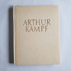 Kampf, Arthur  Arthur Kampf : 147 Abb. von Werken des Knstlers, davon 15 in farb. Wiedergaben; Einl. von Bruno Kroll 