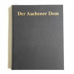 Walter Maas [Text ] ; Pit Siebigs [Fotos ]  Der Aachener Dom 