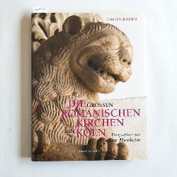 Jrgen Kaiser ; Florian Monheim [Fotogr.]  Die groen romanischen Kirchen in Kln. nur Buch! 