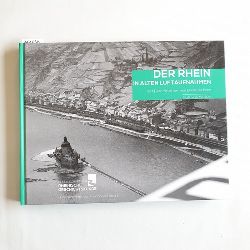Gesellschaft fr Rheinische Geschichtskunde  Der Rhein in alten Luftaufnahmen, Teil 1., Der Mittelrhein von Eltville bis Bonn 