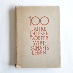 Wilden, Josef  100 Jahre Dsseldorfer Wirtschaftsleben. 