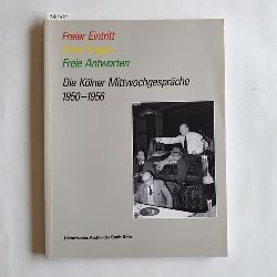   Freier Eintritt, freie Fragen, freie Antworten : die Klner Mittwochsgesprche 1950 - 1956 