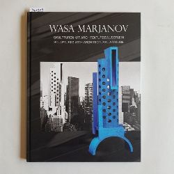 Hesse, Petra (Hrsg.) ; Marjanov, Wasa (Ill.)  Wasa Marjanov, Skulpturen mit Architekturbewusstsein, sculptures with architectural attitude 