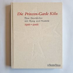 Michael Euler-Schmidt ; Marcus Leitfeld [Hrsg.]  Die Prinzen-Garde Kln : eine Geschichte mit Rang und Namen ; 1906 - 2006 