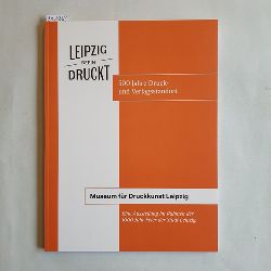   Leipzig beeindruckt : 500 Jahre Druck- und Verlagsstandort 