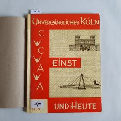 Steimel, Robert (Hrsg.)  Unvergngliches Kln - einst und heute. Mit 1 Karte u. Tafelband 