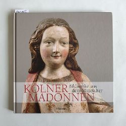 Dieckhoff, Reiner  Klner Madonnen : Bildwerke aus dem Mittelalter 