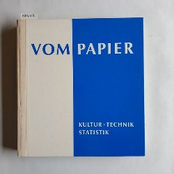  Vom Papier : Kultur, Technik, Statistik / Hrsg. von d. Feldmhle Papier- u. Zellstoffwerke Aktiengesellschaft, Dsseldorf, anlssl. d. 75jhrigen Bestehens am 27. August 1960. 