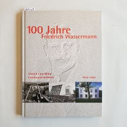 Barke, Rufus  100 Jahre Friedrich Wassermann : Chronik eines Klner Familienunternehmens ; 1906 - 2006 