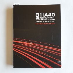 Kuhlmann, Sandra (Herausgeber)  B1-A40 : die Schnheit der grossen Strasse ; The Beauty Of The Grand Road 