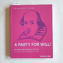 Petra Hesse und Peter W. Marx.  A party for Will! : eine Reise in das Shakespeare-Universum ; [anlsslich der gleichnamigen Ausstellung im Museum fr Angewandte Kunst Kln, 15. Mrz - 15. Juni 2014] 