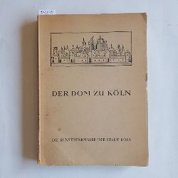 Heinrich Neu und Fritz Witte (bearbeitet)  Der Dom zu Kln - Die Kunstdenkmler der Stadt Kln; Die Kunstdenkmler der Rheinprovinz (Clemen, Paul (Hrsg.)) ; Band. 1, Abt. 3 