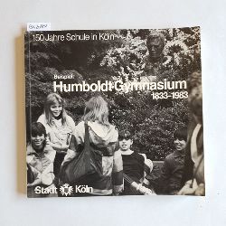   150 Jahre Schule in Kln, Beispiel: Humboldt Gymnasium 1833 - 1983 