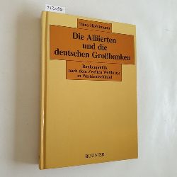 Horstmann, Theo  Die Alliierten und die deutschen Grossbanken : Bankenpolitik nach dem Zweiten Weltkrieg in Westdeutschland 