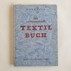 Emma Wehmeyer  Das unterhaltsame Textilbuch fr Kufer und Verkufer vom Rohstoff bis zur Fertigware 