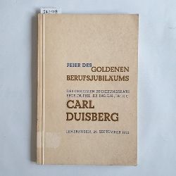 Duisberg, Carl.  Goldenes Berufsjubilum des Geheimen Regierungsrats Professor Dr. Carl Duisberg 