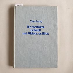 Seeling, Hans  Die Eisenhtten in Heerdt und Mlheim am Rhein 