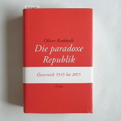 Rathkolb, Oliver  Die paradoxe Republik : sterreich 1945 bis 2015 