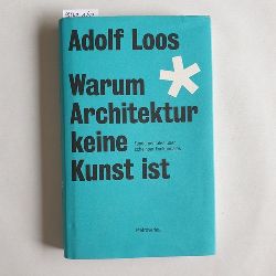 Loos, Adolf  Warum Architektur keine Kunst ist : Fundamentales ber scheinbar Funktionales 