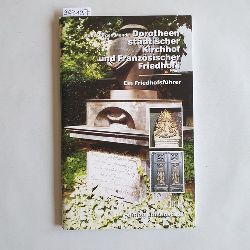 Mende, Hans-Jrgen  Dorotheenstdtischer Kirchhof und Franzsischer Friedhof I an der Chausseestrae : ein Friedhofsfhrer 