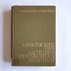 Schunder, Friedrich  Geschichte des Aachener Steinkohlenbergbaus 