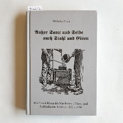 Wilhelm Ernst  Ausser Samt und Seide auch Stahl und Eisen: Die Entwicklung der Maschinen-, Eisen- und Stahlindustrie Krefelds 1835-1930 (Krefelder Studien, Bd. 9) 
