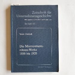Dietrich, Yorck  Die Mannesmannrhren-Werke 1888 bis 1920 : Organisation und Unternehmensfhrung unter der Grnderfamilie, Bankiers und Managern 