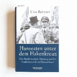Bahnsen, Uwe  Hanseaten unter dem Hakenkreuz : die Handelskammer Hamburg und die Kaufmannschaft im Dritten Reich 