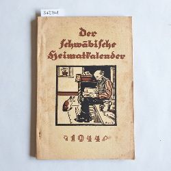 Reyhing, Hans  Der schwbische Heimatkalender 1944. Ein Schaltjahr von 366 Tagen. Volkskalender fr das Land Wrttemberg. 