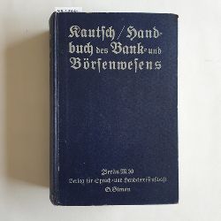 Kautsch, Jakob  Handbuch der Bank- und Brsenwesens fr Kaufleute, Industrielle, Kapitalisten, Bankiers und Bankbeamte (Band I + II in 1 Buch) 
