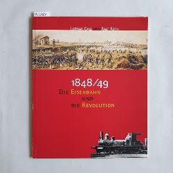 Lothar Gall ; Ralf Roth  1848/49 Die Eisenbahn und die Revolution 