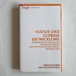 Wilhelm, Jrgen  Kultur und globale Entwicklung : die Bedeutung von Kultur fr die politische, wirtschaftliche und soziale Entwicklung 