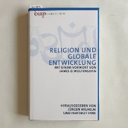 Wilhelm, Jrgen (Herausgeber)  Religion und globale Entwicklung : der Einfluss der Religionen auf die soziale, politische und wirtschaftliche Entwicklung 