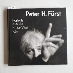 Frst, Peter H. (Illustrator)  Peter H. Frst, Portrts aus der Kultur-Welt Kln/ mit Texten von Werner Schfke und Ralf Baumgarten 