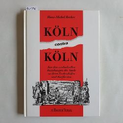 Becker, Hans-Michel  Kln contra Kln : von den wechselvollen Beziehungen der Stadt zu ihren Erzbischfen und Kurfrsten 